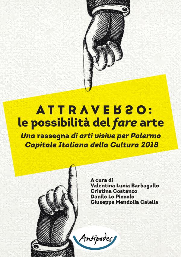 ATTRAVERSO: le possibilit del fare arte. Una rassegna di arti visive per Palermo Capitale Italiana della Cultura 2018